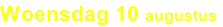 Woensdag 10 augustus