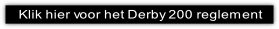 Klik hier voor het Derby 200 reglement