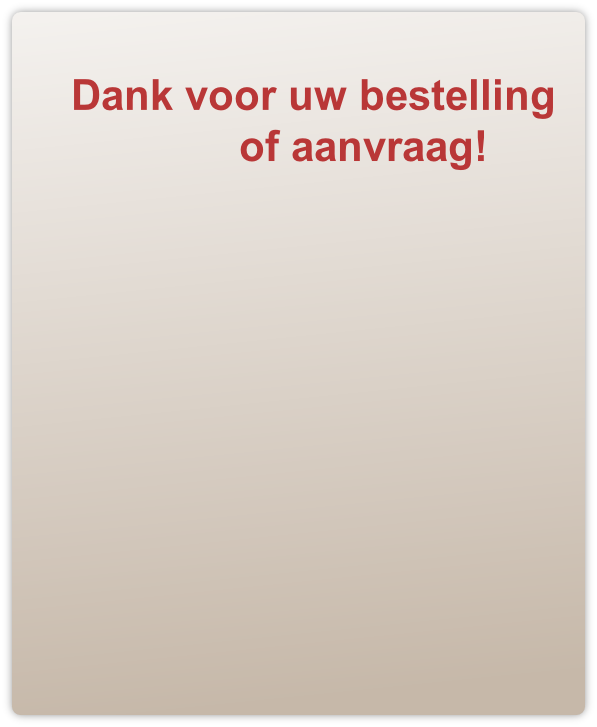Dank voor uw bestelling
              of aanvraag!
